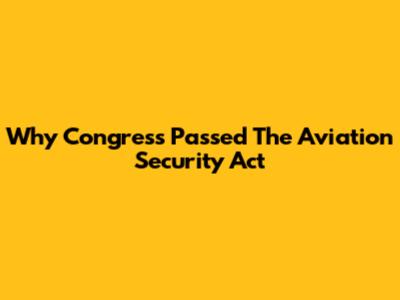 Why Congress Passed The Aviation Security Act