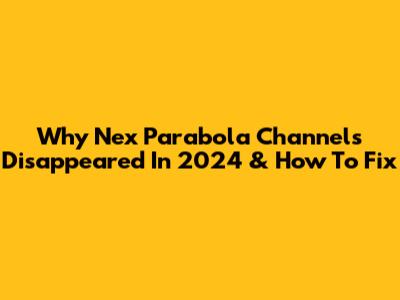 Why Nex Parabola Channels Disappeared In 2024 & How To Fix