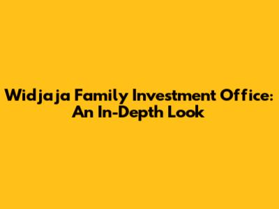 Widjaja Family Investment Office: An In-Depth Look
