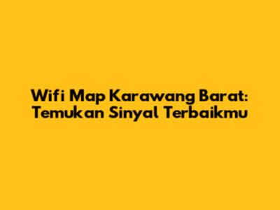 Wifi Map Karawang Barat: Temukan Sinyal Terbaikmu