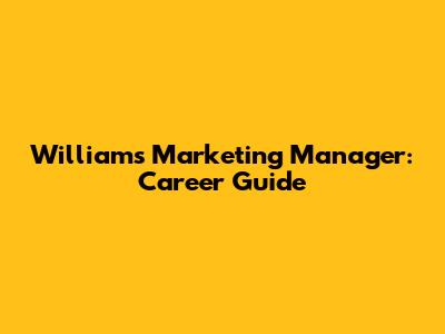Williams Marketing Manager: Career Guide