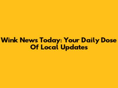Wink News Today: Your Daily Dose Of Local Updates