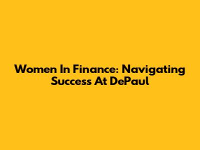 Women In Finance: Navigating Success At DePaul