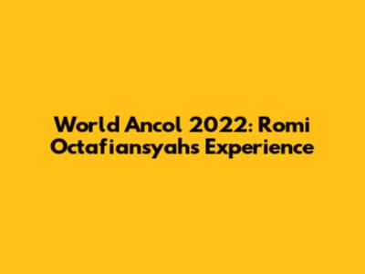 World Ancol 2022: Romi Octafiansyah's Experience