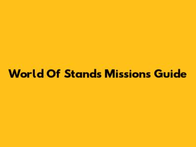 World Of Stands Missions Guide