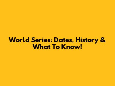 World Series: Dates, History & What To Know!