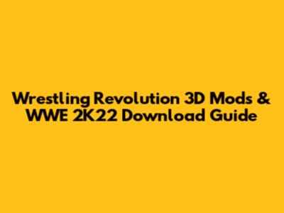 Wrestling Revolution 3D Mods & WWE 2K22 Download Guide