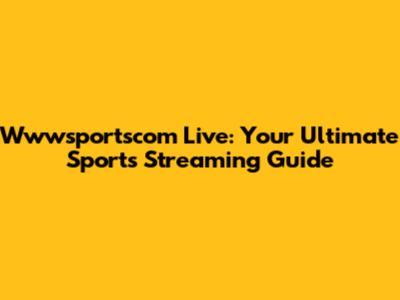 Wwwsportscom Live: Your Ultimate Sports Streaming Guide