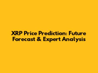 XRP Price Prediction: Future Forecast & Expert Analysis