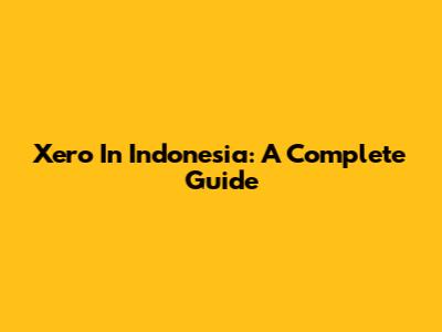 Xero In Indonesia: A Complete Guide