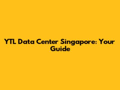 YTL Data Center Singapore: Your Guide