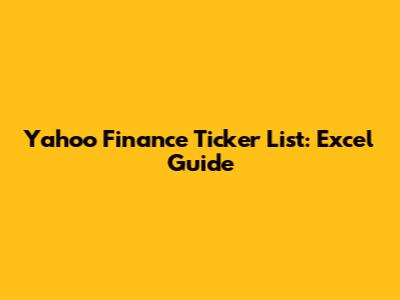 Yahoo Finance Ticker List: Excel Guide