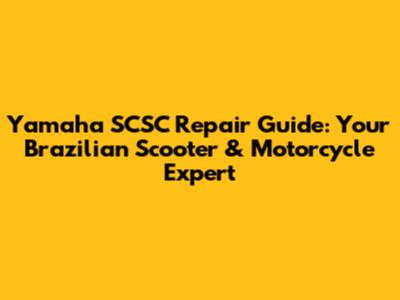 Yamaha SCSC Repair Guide: Your Brazilian Scooter & Motorcycle Expert