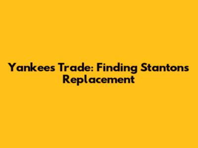Yankees Trade: Finding Stanton's Replacement
