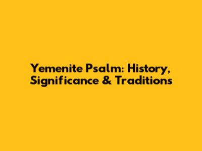 Yemenite Psalm: History, Significance & Traditions