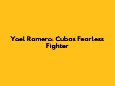 Yoel Romero: Cuba's Fearless Fighter