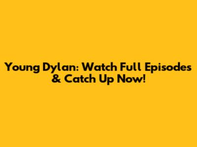Young Dylan: Watch Full Episodes & Catch Up Now!