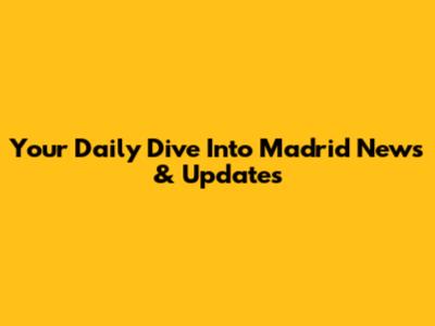 Your Daily Dive Into Madrid News & Updates