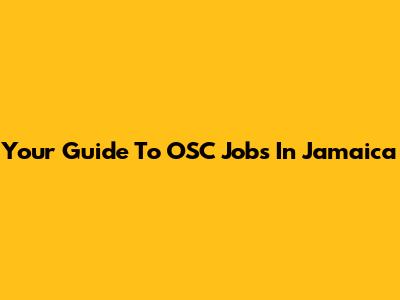 Your Guide To OSC Jobs In Jamaica