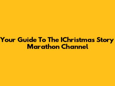 Your Guide To The IChristmas Story Marathon Channel