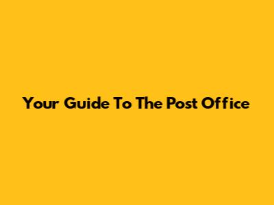 Your Guide To The Post Office