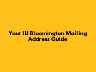 Your IU Bloomington Mailing Address Guide