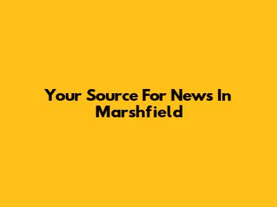 Your Source For News In Marshfield