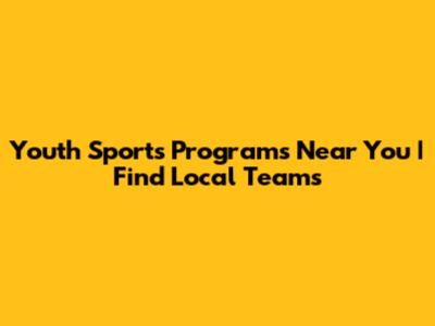 Youth Sports Programs Near You | Find Local Teams