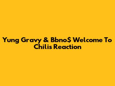 Yung Gravy & Bbno$ "Welcome To Chili's" Reaction