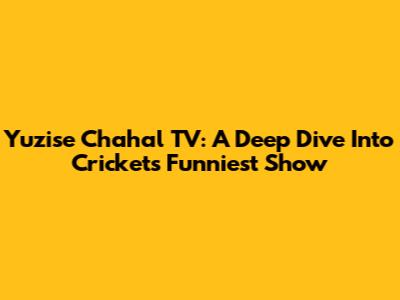 Yuzise Chahal TV: A Deep Dive Into Cricket's Funniest Show