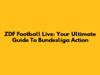 ZDF Football Live: Your Ultimate Guide To Bundesliga Action