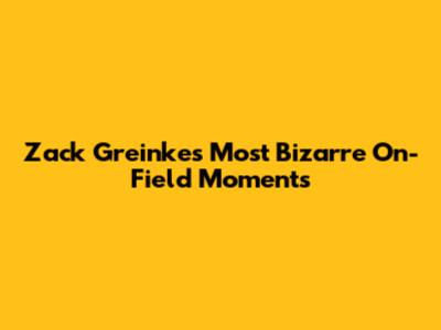 Zack Greinke's Most Bizarre On-Field Moments