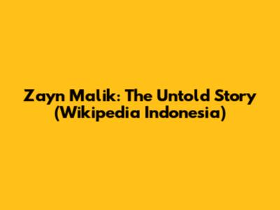 Zayn Malik: The Untold Story (Wikipedia Indonesia)