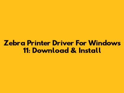 Zebra Printer Driver For Windows 11: Download & Install