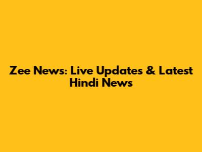 Zee News: Live Updates & Latest Hindi News