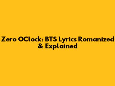 Zero O'Clock: BTS Lyrics Romanized & Explained