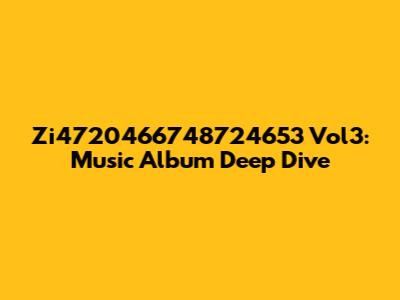 Zi4720466748724653 Vol3: Music Album Deep Dive