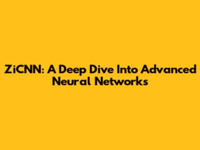 ZiCNN: A Deep Dive Into Advanced Neural Networks