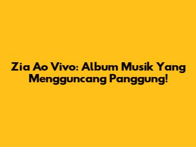 Zia Ao Vivo: Album Musik Yang Mengguncang Panggung!