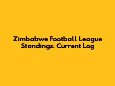 Zimbabwe Football League Standings: Current Log
