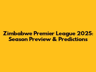 Zimbabwe Premier League 2025: Season Preview & Predictions