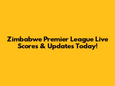 Zimbabwe Premier League Live Scores & Updates Today!