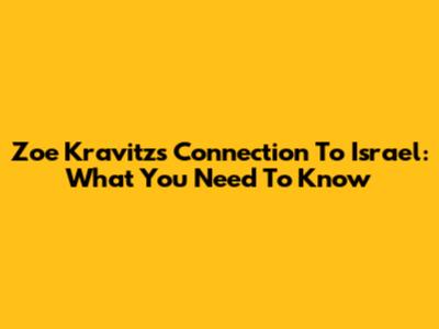 Zoe Kravitz's Connection To Israel: What You Need To Know