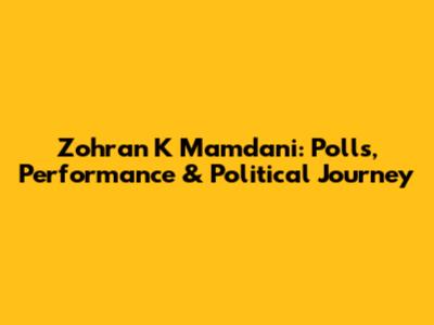 Zohran K Mamdani: Polls, Performance & Political Journey