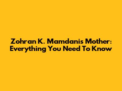 Zohran K. Mamdani's Mother: Everything You Need To Know