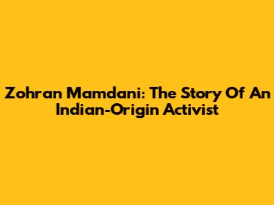 Zohran Mamdani: The Story Of An Indian-Origin Activist