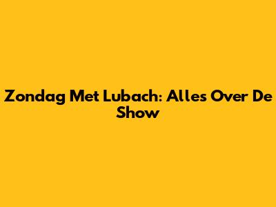 Zondag Met Lubach: Alles Over De Show