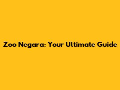 Zoo Negara: Your Ultimate Guide