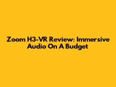 Zoom H3-VR Review: Immersive Audio On A Budget