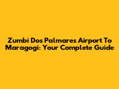 Zumbi Dos Palmares Airport To Maragogi: Your Complete Guide